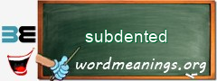 WordMeaning blackboard for subdented